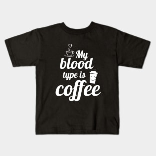 My blood type is coffee Kids T-Shirt